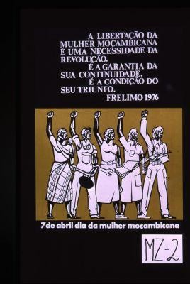 A libertacao da mulher mocambicana e uma necessidade da revolucao. E a garantia da sua continuidade. E a condicao do seu triunfo. Frelimo 1976