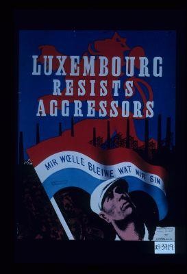 Luxembourg resists aggressors. Mir woelle bleiwe wat mir sin
