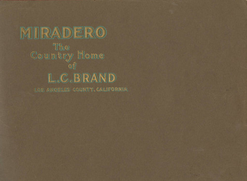 Miradero, the country home of L.C. Brand, Los Angeles County, California [cover]