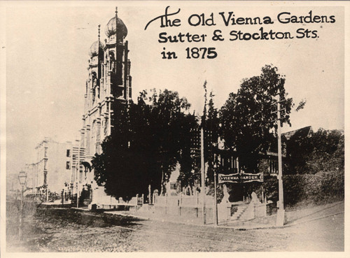 [Photograph of the Old Vienna Gardens Sutter & Stockton Sts. in 1875]