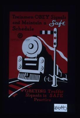 Trainmen obey signals and maintain a safe schedule. Obeying traffic signals is safe practice