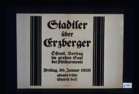Stadtler uber Erzberger. Ofentl. Vortrag ... 30. Januar 1920