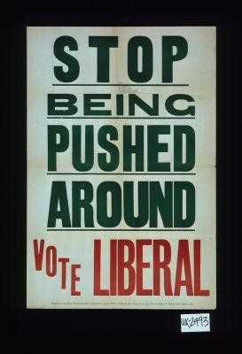 Stop being pushed around. Vote Liberal