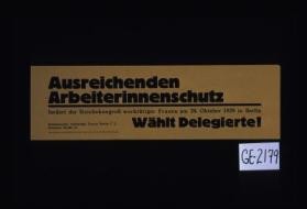 Ausreichenden Arbeiterinnenschutz fordert der Reichskongress werktatiger Frauen am 20. Oktober 1929 in Berlin. Wahlt Delegierte!