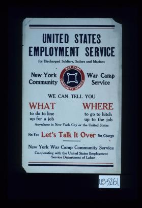 United States Employment Service for discharged soldiers, sailors and marines ... we can tell you what to do to line up for a job ... anywhere in New York City or the United States ... co-operating with the United States Employment Service Department of Labor