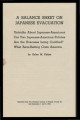 Balance sheet of Japanese evacuation: untruths about Japanese-Americans our two Japanese-American policies are the evacuees being coddled?: what race-baiting costs America