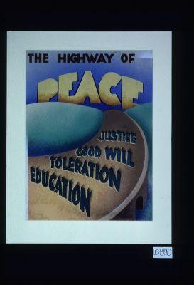 The highway of peace. Education, toleration, good will, justice
