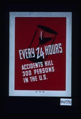 Every 24 hours, accidents kill 300 persons in the U.S