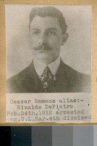 Ceasar Romeno alias: Rinaldo DePietro, Feb. 24th, 1912, arrested, chg. G.L. Mar. 4th, dismised [sic]