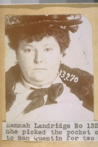 Hannah Landridge, No. 13270, arrested May 1st, 1896, Grand Larceny. She picked the pocket of Felix Busch containing about $300 and was sent to San Quentin for two years