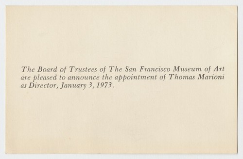 The Board of Trustees of The San Francisco Museum of Art are pleased to announce the appointment of Thomas Marioni as Director, January 3, 1973