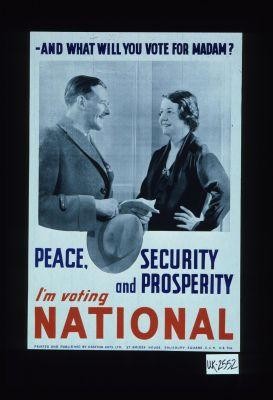 --and what will you vote for madam? Peace, security and prosperity. I'm voting National