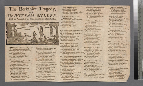 The Berkshire tragedy, or, the Wittam miller, with an account of his murdering his sweetheart, &c