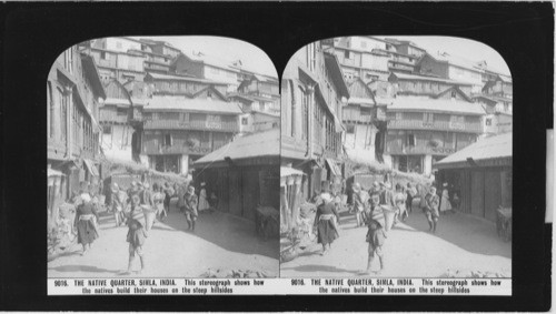 Inscribed in recto: 9016. THE NATIVE QUARTER, SIMLA, INDIA. This stereograph shows how the natives build their houses o the steep hillsides