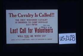 The Cavalry is called!! The First Wisconsin Cavalry is ordered to Camp Douglas July fifth. Last call for volunteers. Will you be with us? Apply at No. 2 Pabst Bldg. - next to Wisconsin St. Bridge