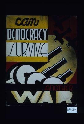 Can democracy survive another war?