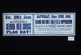 Saturday, 22nd June, 1918. Grand matinee at Sheffield Hippodrome at 2.30, by the W.A.R. Wilson Concert Party ... Support Serbia Red Cross flag day
