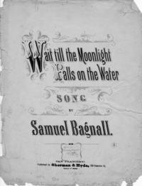 Wait till the moonlight falls on the water / words and music by S[amuel] Bagnal [sic]