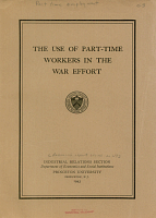 The Use of Part-Time Workers in the War Effort, by Helen Baker and Rita B. Friedman. Industrial Relations Section, Department of Economics and Social Institutions, Princeton University, June 1943