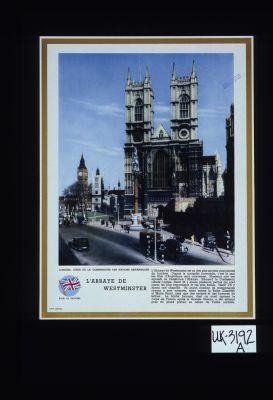 Londres, coeur de la communaute des nations Britanniques. L'abbaye de Westminster. L'abbaye de Westminster est un des plus anciens monuments de Londres. Depuis la conquete normande, c'est la que les Rois d'Angleterre sont couronnes