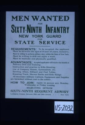 Men wanted for Sixty-ninth Infantry, New York Guard for state service. Requirements: ... Advantages ... All necessary military uniform, equipment and supplies are furnished without cost to the soldier. How to join