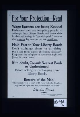 For your protection: read. Wage earners are being robbed. Dishonest men are tempting people to exchange their Liberty bonds