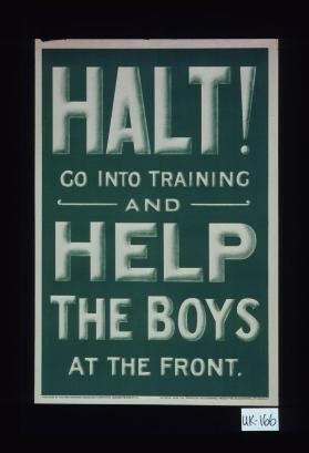 Halt! Go into training and help the boys at the front