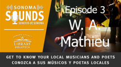 Sonoma Sounds. Episode 3. W. A. Mathieu