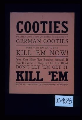 Cooties. The American Army is a clean army, but there are some cooties in it. German cooties. Don't wait for 'em to bite, kill 'em now!
