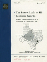 The Farmer Looks at His Economic Security. A Study of Provision Made for Old Age by Farm Families in Wharton County, Texas; in cooperation with the United States Department of Agriculture, Texas Agricultural Experiment Station; Bulletin 774, January 1954
