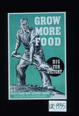 Grow more food. Dig for victory