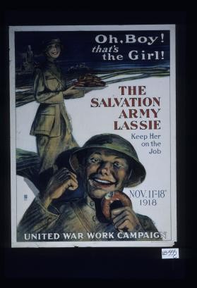 Oh, boy! that's the girl! The Salvation Army lassie, keep her on the job. Nov. llth-18th, 1918. United War Work Campaign
