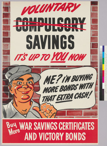 Voluntary (crossed out Compulsory) Savings; It's up to You now; Buy more War Savings Certificates and Victory Bonds