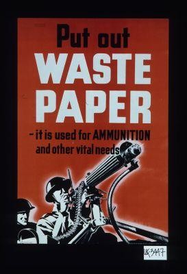 Put out waste paper - it is used for ammunition and other vital needs