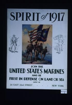Spirit of 1917. Join the United States Marines and be first in defense on land or sea. Apply at