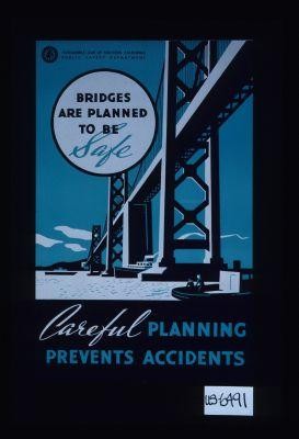 Bridges are planned to be safe. Careful planning prevents accidents