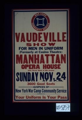 Vaudeville show for men in uniform ... Manhattan Opera House ... 3600 good seats ... Your uniform is your pass