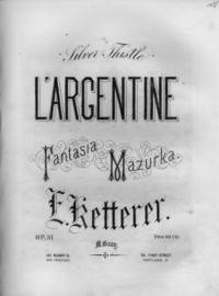 L'argentine = Silver thistle : fantaisie mazurka, op. 21 / par E. Ketterer
