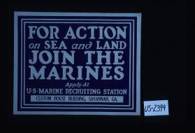 For action on sea and land join the Marines. Apply at U.S. Marine recruiting station