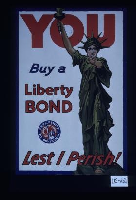 You buy a Liberty bond lest I perish!