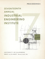 Proceedings, Seventeenth Annual Industrial Engineering Institute, February 5 and 6, 1965, University of California, Berkeley and Los Angeles
