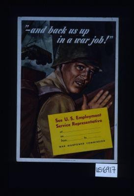 " - and back us up in a war job!" See U.S. Employment Service Representative at____, on____, from---, to---. War Manpower Commission
