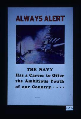 Always alert. The Navy has a career to offer the ambitious youth of our country