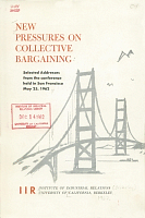 New Pressures on Collective Bargaining: Selected Addresses from the Conference held in San Francisco, May 25, 1962. Institute of Industrial Relations, University of California, Berkeley
