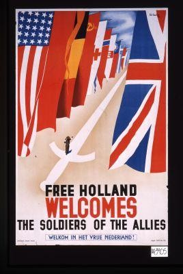 Free Holland welcomes the soldiers of the Allies. Welkom in het vrije Nederland!