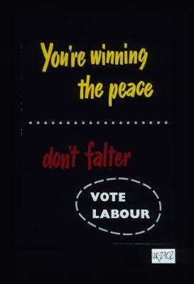 You're winning the peace, don't falter, vote Labour