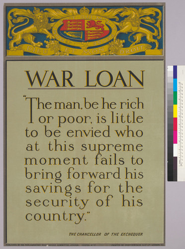 War Loan "The man, be he rich or poor, is little to be envied who at this supreme moment fails to bring forward his savings for the security of his country." The Chancellor of the Exchequer
