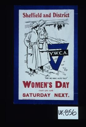 Sheffield and District. Y.W.C.A. "May we have huts too?" Women's Day, April 13th, 1918. Saturday next