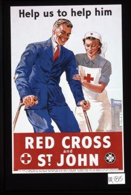 Help us to help him. Red Cross & St. John. This appeal is being made by the Duke of Gloucester's Red Cross and St. John Fund, St. James's Palace, S.W. 1., on behalf of the War Organisation of the British Red Cross Society and the Order of St. John of Jerusalem