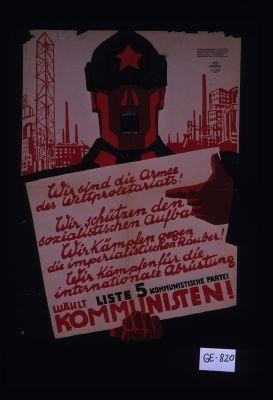 Wir sind die Armee des Weltproletariats! ... Wahlt Liste 5, kommunistische Partei